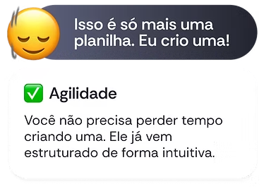 Objeção: Isso é só mais uma planilha, eu crio uma. Resposta: Agilidade — já vem estruturado de forma intuitiva.